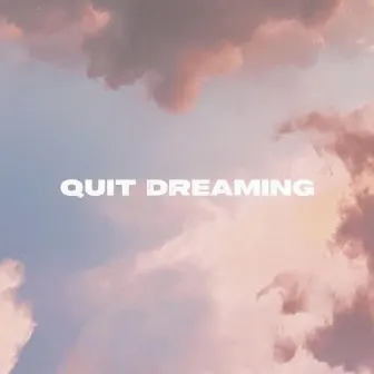 Quit Dreaming by Dani.