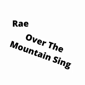 Over The Mountain Sing by Rae