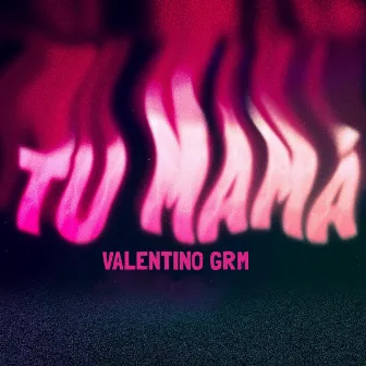 Tu Mamá by Valentino GRM