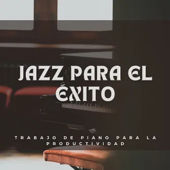 Jazz Para El Éxito: Trabajo De Piano Para La Productividad by 