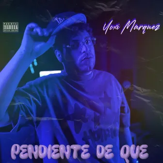 PENDI3NTE DE QUE?? by Yoxi Marquez