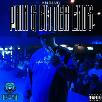 Pain And Bitter Ends by Grizzley