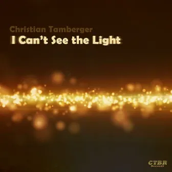 I Can't See the Light by Christian Tamberger