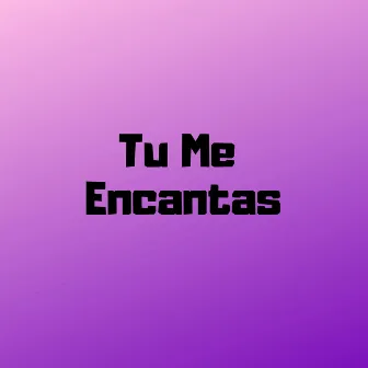 Tu Me Encantas by El Tepo