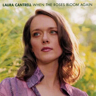 When The Roses Bloom Again by Laura Cantrell