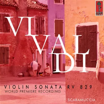 Vivaldi: Violin Sonata RV 829. World Premiere Recording by Scaramuccia