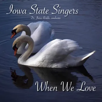 When We Love by Iowa State Singers