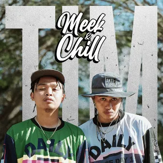 TIM by Meek & Chill