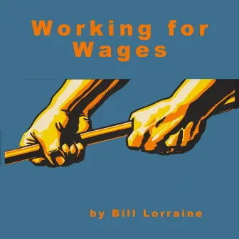 Working for Wages by Bill Lorraine