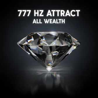 777 Hz Attract All Wealth: High Vibration Frequency, Bringing Material Abundance, Health, Love and Good Luck by Motivational Divine Meditation Zone