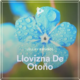 Llovizna De Otoño by Lullify Español