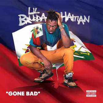 Gone Bad by Lil Brudda Haitian