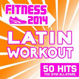 Fitness 2014 - 50 Latin Workout Hits by The Gym Allstars