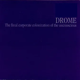 The Final Corporation Colonization of the Unconscious by Drome