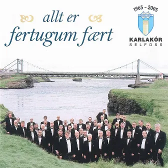 Allt Er Fertugum Fært by Karlakór Selfoss