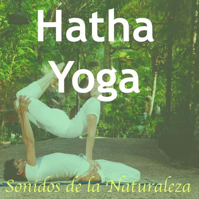 Música para Posiciones de Hatha Yoga: Sonidos de la Naturaleza para Calmar la Mente y el Alma y Hacer Meditaciòn Zen