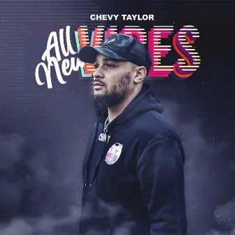 All New Vibes by Chevy Taylor