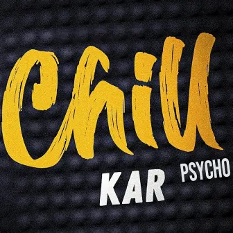 Chill kar by Rapper Psycho