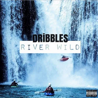 River Wild by Dribbles