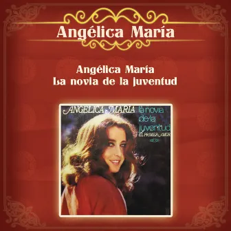 Angélica María la Novia de la Juventud by Angelica Maria