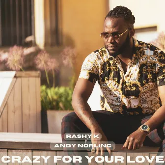 Crazy For Your Love by Rashy K