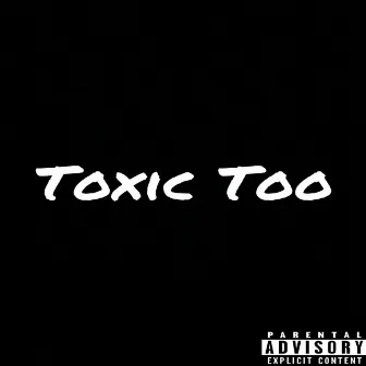 Toxic Too by Ca$anova