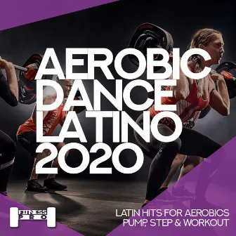 Aerobic Dance Latino 2020 - Latin Hits for Aerobics, Pump, Step & Workout by FNC