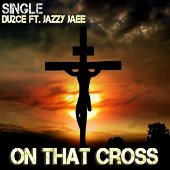 On That Cross (feat. Jazzy Jaee) by Du2ce