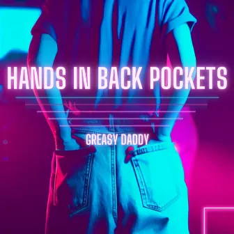 Hands in Back Pockets by Greasy Daddy