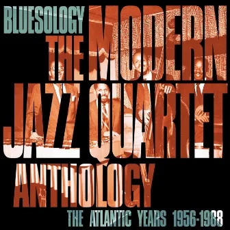 Bluesology: The Atlantic Years 1956-1988 The Modern Jazz Quartet Anthology by The Modern Jazz Quartet