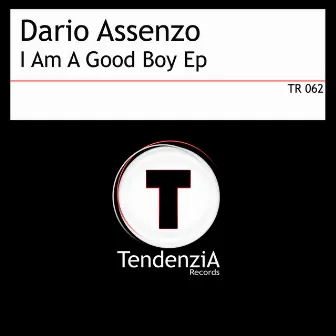 I Am A Good Boy Ep by Dario Assenzo