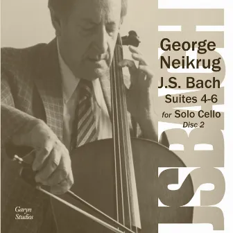 J.S. Bach - The Six Cello Suites Disc 2 by George Neikrug