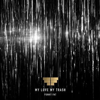 My Love My Trash by Funky Fat