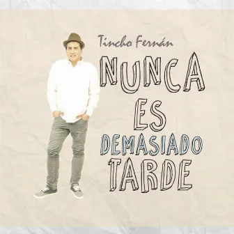 Nunca es demasiado tarde by Tincho Fernán