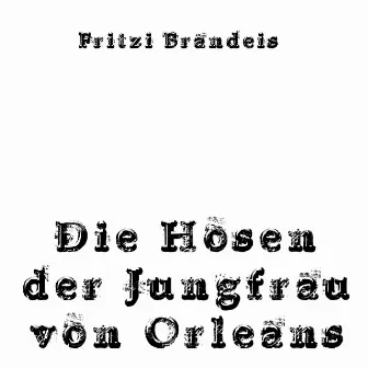 Die Hosen der Jungfrau von Orleans by Fritzi Brandeis