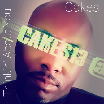 Thinkin' About You by Cakes