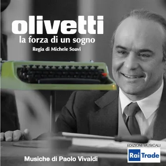 Olivetti: la forza di un sogno (Regia di Michele Soavi) by Paolo Vivaldi