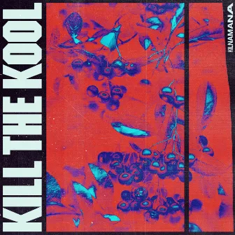 Kill the Kool by KILNAMANA