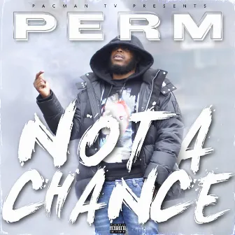 Not a Chance by Perm