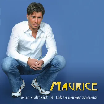 Man sieht sich im Leben immer zweimal by Maurice