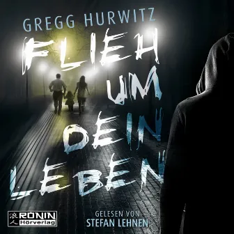 Flieh um dein Leben (ungekürzt) by Gregg Hurwitz