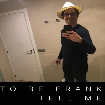 Tell Me by To Be Frank