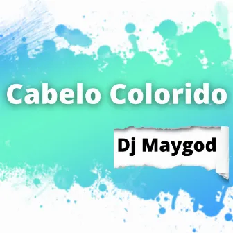 Cabelo Colorido by DJ Maygod