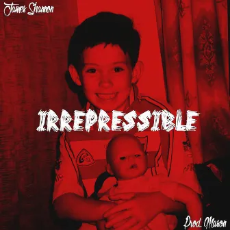 Irrepressible by James Shannon