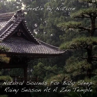 Natural Sounds for Baby Sleep: Rainy Season at a Zen Temple by Gentle by Nature