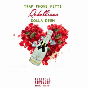 Rebellious by Trap Phone Fetti