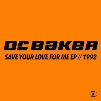 Save Your Love for Me (Remixes) by Dr. Baker