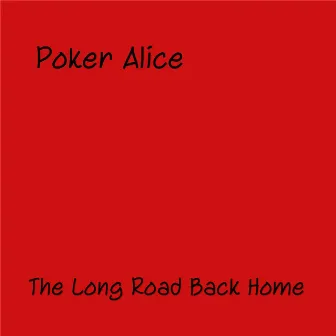 The Long Road Back Home by Poker Alice