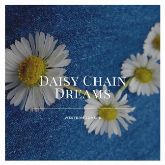 Daisy Chain Dreams by Western Lovers