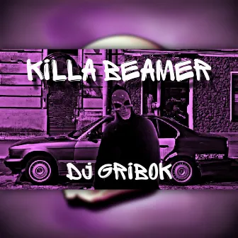 Killa Beamer by DJ GriboK